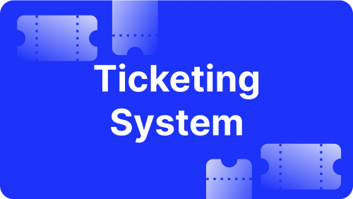 What is a Ticketing System, and How Do You Create it?
