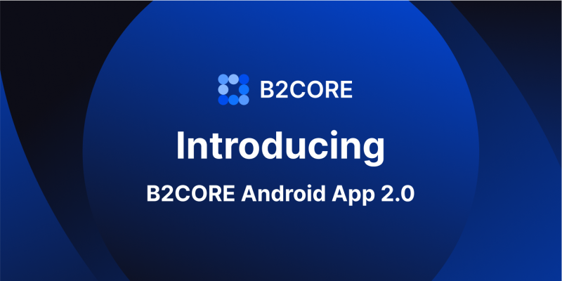 B2CORE Android App 2.0 is Live: What's New?