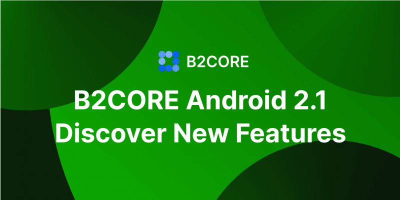 B2CORE Android 2.1: Enhanced Features and User Experience
